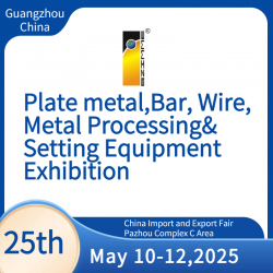 The 25th China, Guangzhou Int'l Plate metal, Bar, Wire, Metal Processing&Setting Equipment Exhibition